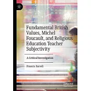 Fundamental British Values, Michel Foucault, and Religious Education Teacher Subjectivity: A Critical Investigation
