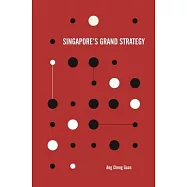 Singapore&rsquo;s Grand Strategy