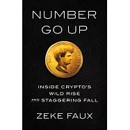 Number Go Up: Inside Crypto’s Wild Rise and Staggering Fall