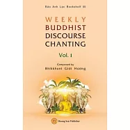 WEEKLY BUDDHIST DISCOURSE CHANTING - Vol. 1