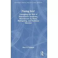 Playing Sick?: Untangling the Web of Munchausen Syndrome, Munchausen by Proxy, Malingering, and Factitious Disorder