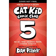 Cat Kid Comic Club #5: A Graphic Novel: From the Creator of Dog Man