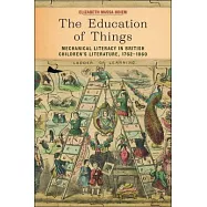 The Education of Things: Mechanical Literacy in British Children&rsquo;s Literature, 1762-1860