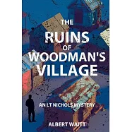 The Ruins of Woodmans&rsquo; Village: An LT Nichols Mystery