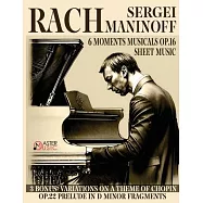 Sergei Rachmaninoff: 6 Moments Musicals Op.16 3 Bonus: Variations on a Theme of Chopin Op.22 Prelude