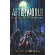 Afterworld: The Haunted Realm Beyond Our Stars