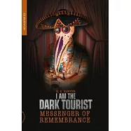 I Am the Dark Tourist: Messenger of Remembrance