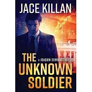 The Unknown Soldier: a Joaquin Serrano Novel