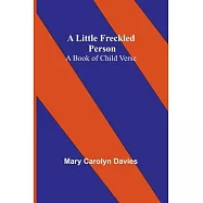 A Little Freckled Person: A Book of Child Verse