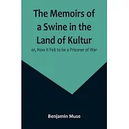 The Memoirs of a Swine in the Land of Kultur; or, How it Felt to be a Prisoner of War