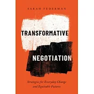 Transformative Negotiation: Strategies for Everyday Change and Equitable Futures