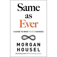 Same as Ever: A Guide to What Never Changes