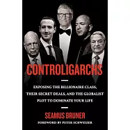 Controligarchs: Exposing the Billionaire Class, Their Secret Deals, and the Globalist Plot to Dominate Your Life