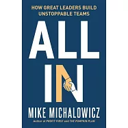All in: How Great Leaders Build Unstoppable Teams