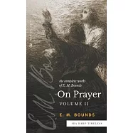 The Complete Works of E.M. Bounds On Prayer: Vol 2 (Sea Harp Timeless series)