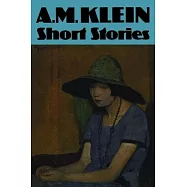 Short Stories: Collected Works of A.M. Klein