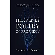 Heavenly Poetry of Prophecy: Poems and prophetic activations from the Tree of Life, free of strife.