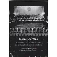 Justice After Mao: The Politics of Historical Truth in the People&rsquo;s Republic of China
