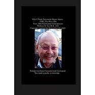 Why I Treat Traumatic Brain Injury, (TBI), The Way I Do Your 18th Psychiatric Consultation William R. Yee M.D., J.D