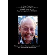 A Prima Facie Case Your 14th Psychiatric Consultation William Yee M.D., J.D. Copyright Applied for 07/03/2020: null