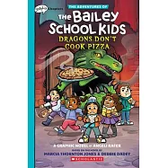 Dragons Don&rsquo;t Cook Pizza: A Graphix Chapters Book (the Adventures of the Bailey School Kids #4)