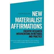 New Materialist Affirmations: Creative Research Interventions in Methods and Practice