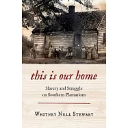 This Is Our Home: Slavery and Struggle on Southern Plantations
