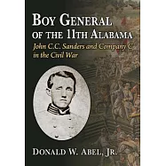 Boy General of the 11th Alabama: John C.C. Sanders and Company C in the Civil War