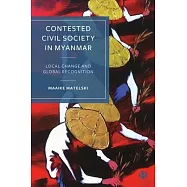 Contested Civil Society in Myanmar: Local Change and Global Recognition