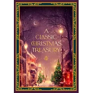 A Classic Christmas Treasury: Includes &rsquo;Twas the Night Before Christmas, the Nutcracker and the Mouse King, and a