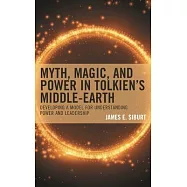 Myth, Magic, and Power in Tolkien’s Middle-Earth: Developing a Model for Understanding Power and Leadership