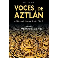 Voces de Aztlán: A Chicana/o History Reader, Vol. 1