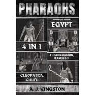 Pharaohs Of Egypt: History Of Tutankhamun, Ramses II, Cleopatra & Khufu