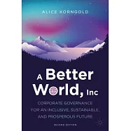 A Better World, Inc: Corporate Governance for an Inclusive, Sustainable, and Prosperous Future