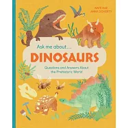 Ask Me About... Dinosaurs: Questions and Answers about Dinosaurs and the Prehistoric World!