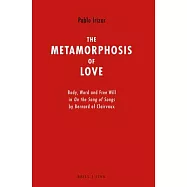 The Metamorphosis of Love: Body, Word and Free Will in on the Song of Songs by Bernard of Clairvaux