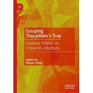 Escaping Thucydides&rsquo;s Trap: Graham Allison on China-Us Relations