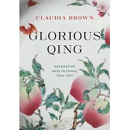Glorious Qing: Decorative Arts in China, 1644-1911