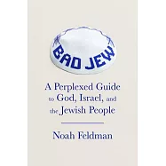 Bad Jew: A Perplexed Guide to God, Israel, and the Jewish People