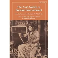 The Arab Nahda as Popular Entertainment: Mass Culture and Modernity in the Middle East