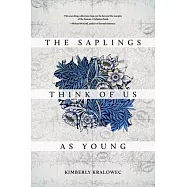 The Saplings Think of Us as Young