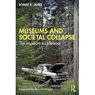 Museums and Societal Collapse: The Museum as Lifeboat
