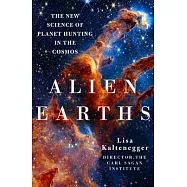 Alien Earths: The New Science of Planet Hunting in the Cosmos