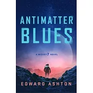Antimatter Blues: A Mickey7 Novel