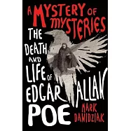 A Mystery of Mysteries: The Death and Life of Edgar Allan Poe