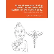 Nurse Florence(R) Coloring Book: Tell Me About the Systems of the Human Body.: null
