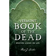 Vermont Book of the Dead: Graveyard Legends and Lore