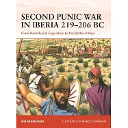 Second Punic War in Iberia 220-206 BC: From Hannibal at the Tagus to the Battle of Ilipa