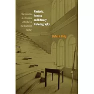Rhetoric, Poetics, and Literary Historiography: The Formation of a Discipline at the Turn of the Nineteenth Century