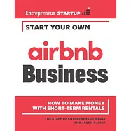 Start Your Own Airbnb Business: How to Make Money with Short-Term Rentals